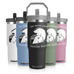 Funny Taco Joke Adult Humor Gift Flip Straw Tumbler Who Wants Fucking Tacos TS12 Print Your Wear
