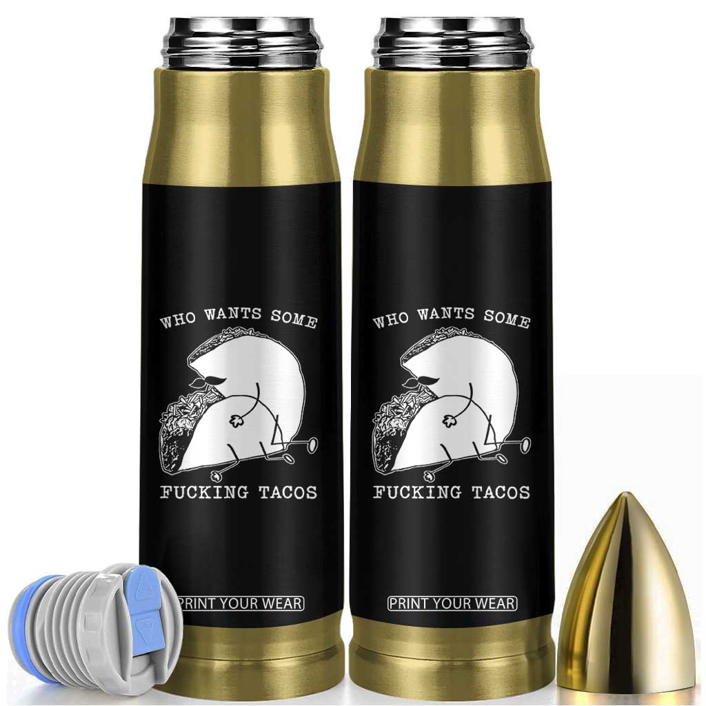 Funny Taco Joke Adult Humor Gift Bullet Tumbler Who Wants Fucking Tacos TS12 Black Print Your Wear