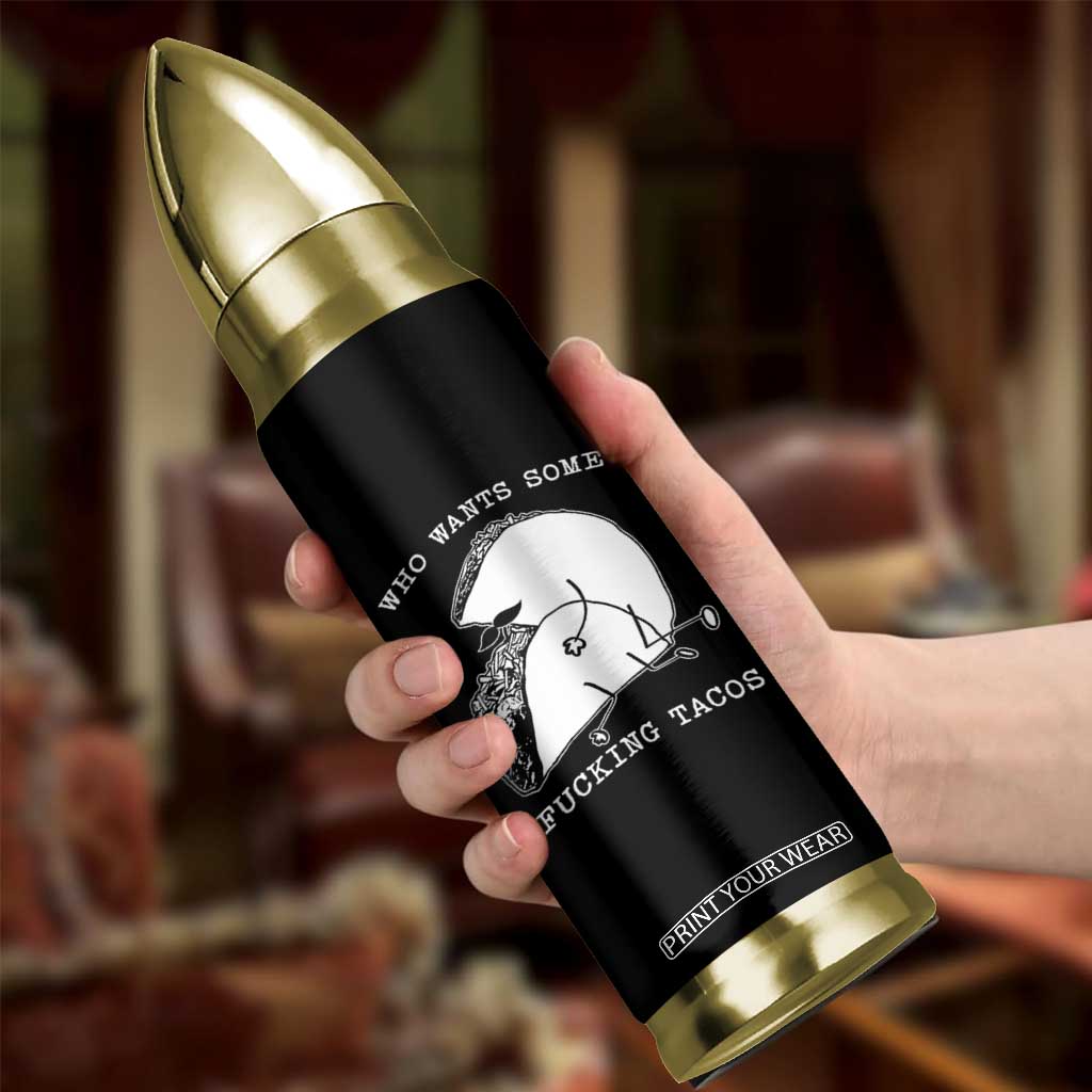 Funny Taco Joke Adult Humor Gift Bullet Tumbler Who Wants Fucking Tacos TS12 Print Your Wear