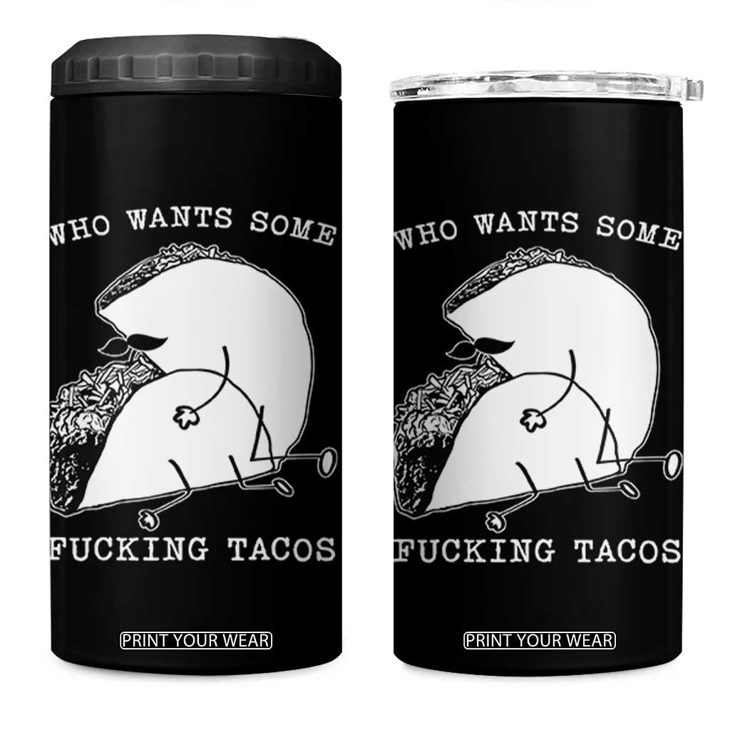 Funny Taco Joke Adult Humor Gift 4 in 1 Can Cooler Tumbler Who Wants Fucking Tacos TS12 One Size: 16 oz Black Print Your Wear