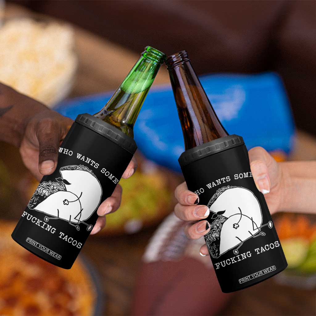 Funny Taco Joke Adult Humor Gift 4 in 1 Can Cooler Tumbler Who Wants Fucking Tacos TS12 Print Your Wear