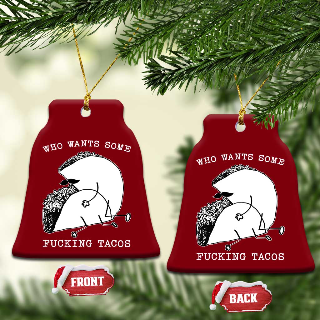 Funny Taco Joke Adult Humor Gift Ceramic Ornament Who Wants Fucking Tacos TS12 Print Your Wear
