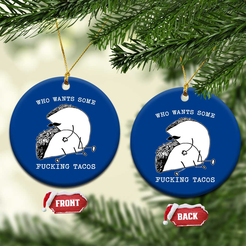 Funny Taco Joke Adult Humor Gift Ceramic Ornament Who Wants Fucking Tacos TS12 1pc Blue Print Your Wear