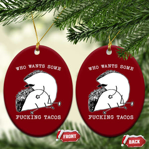 Funny Taco Joke Adult Humor Gift Ceramic Ornament Who Wants Fucking Tacos TS12 Print Your Wear