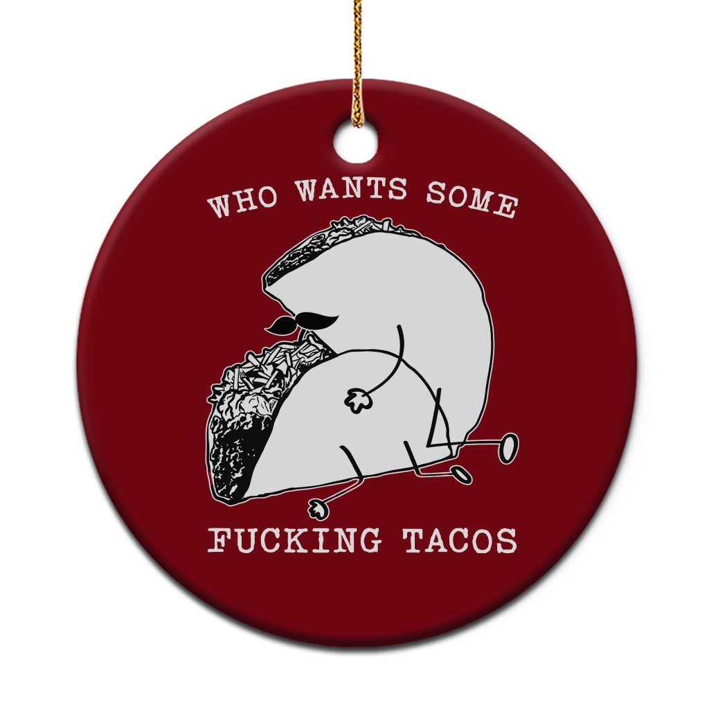 Funny Taco Joke Adult Humor Gift Ceramic Ornament Who Wants Fucking Tacos TS12 1pc Red Print Your Wear