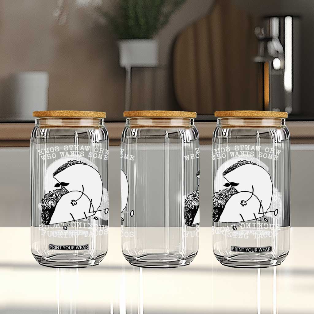 Funny Taco Joke Adult Humor Gift Glass Can Who Wants Fucking Tacos TS12 Print Your Wear
