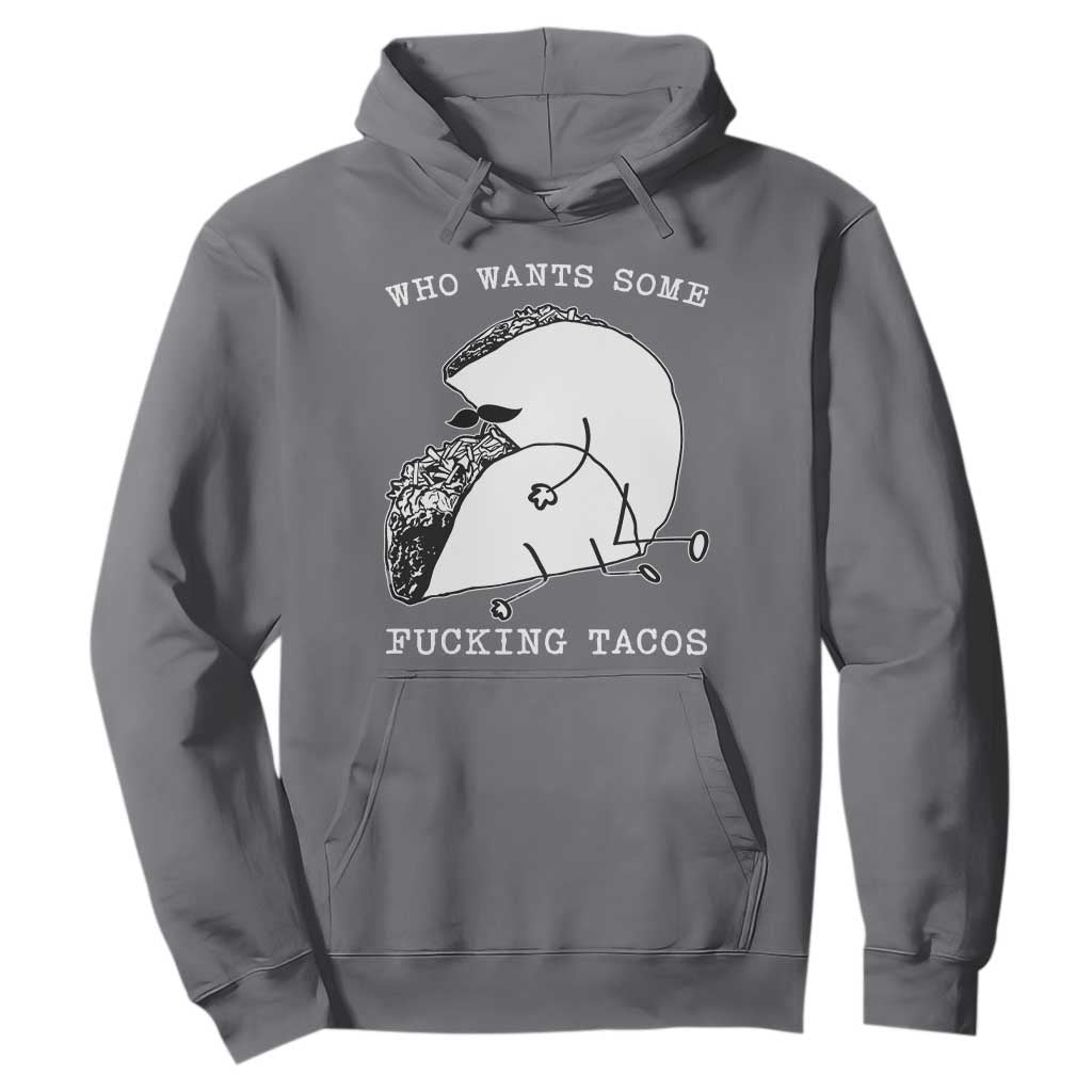 Funny Taco Joke Adult Humor Gift Hoodie Who Wants Fucking Tacos TS12 Charcoal Print Your Wear