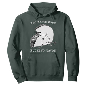 Funny Taco Joke Adult Humor Gift Hoodie Who Wants Fucking Tacos TS12 Dark Forest Green Print Your Wear