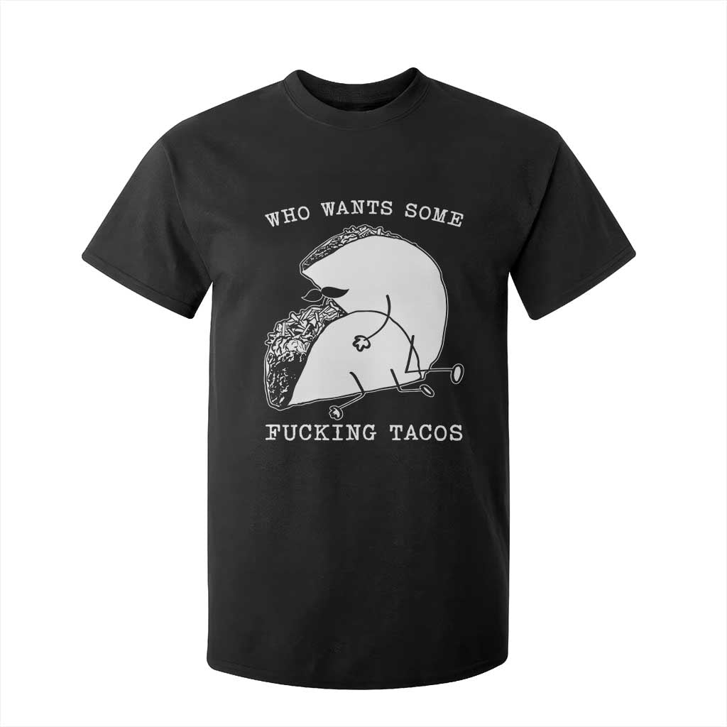 Funny Taco Joke Adult Humor Gift T Shirt For Kid Who Wants Fucking Tacos TS12 Black Print Your Wear