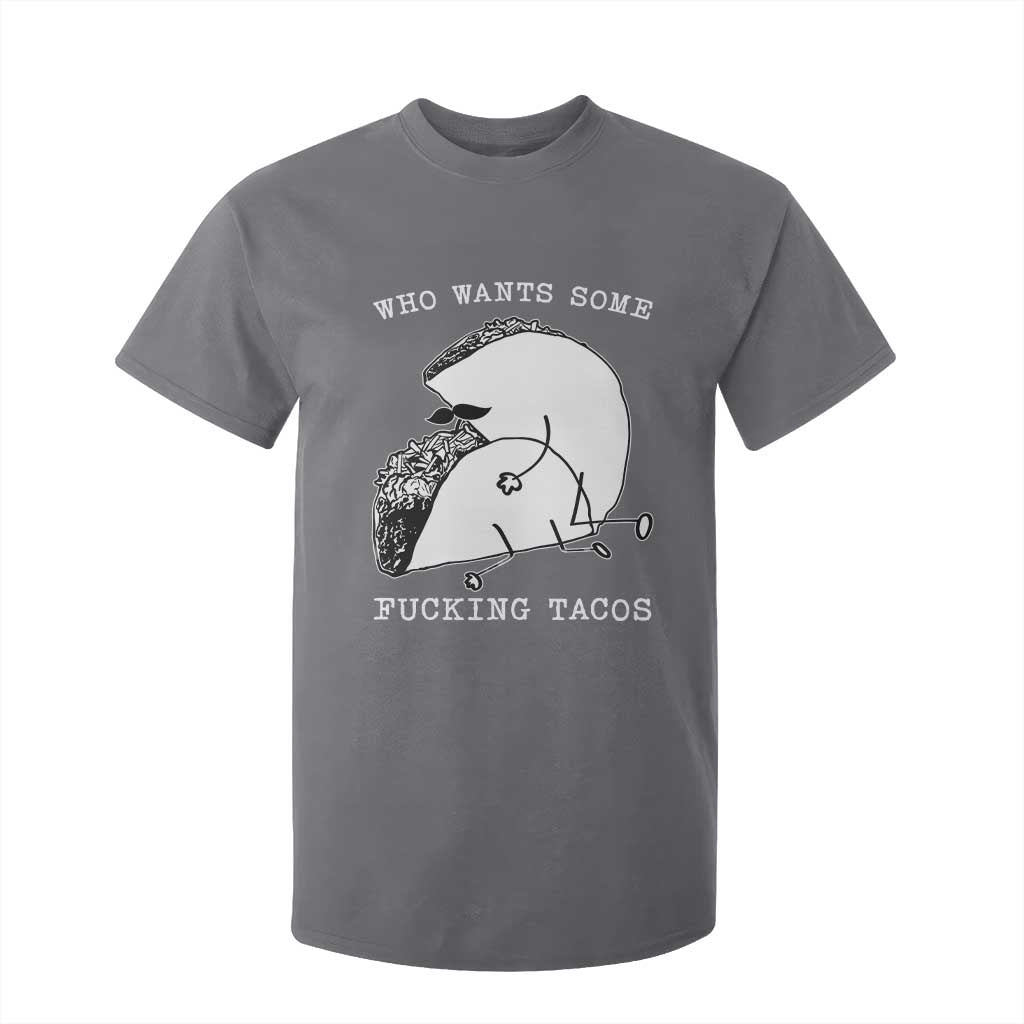 Funny Taco Joke Adult Humor Gift T Shirt For Kid Who Wants Fucking Tacos TS12 Charcoal Print Your Wear