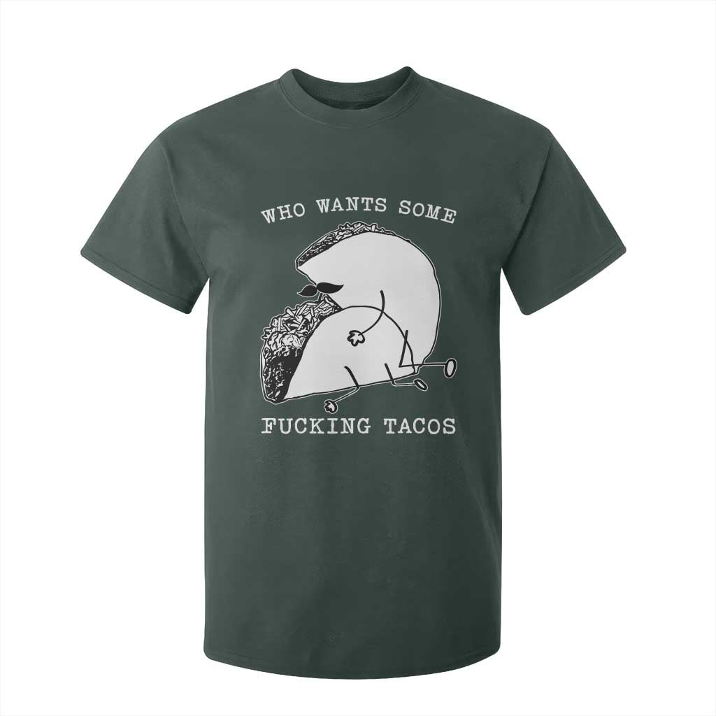 Funny Taco Joke Adult Humor Gift T Shirt For Kid Who Wants Fucking Tacos TS12 Dark Forest Green Print Your Wear
