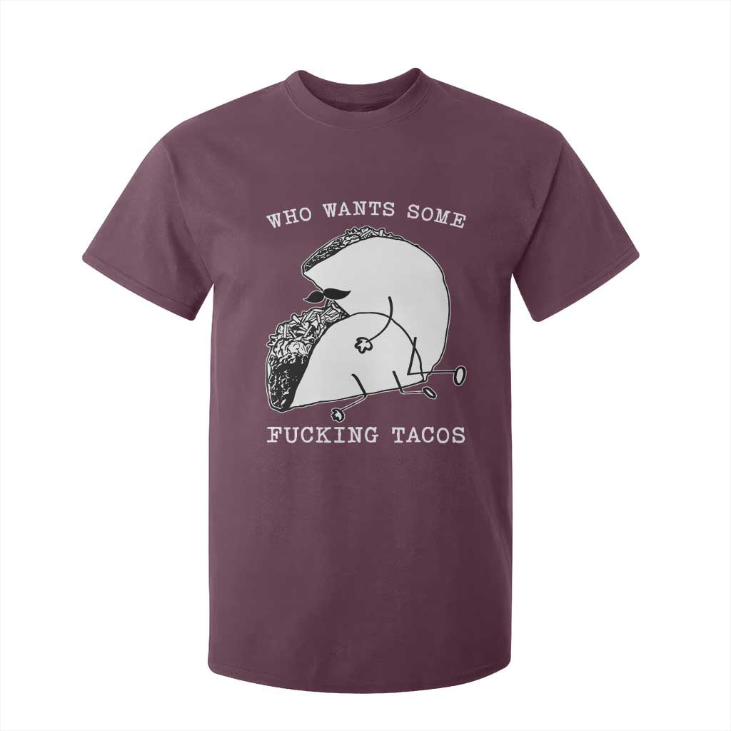 Funny Taco Joke Adult Humor Gift T Shirt For Kid Who Wants Fucking Tacos TS12 Maroon Print Your Wear