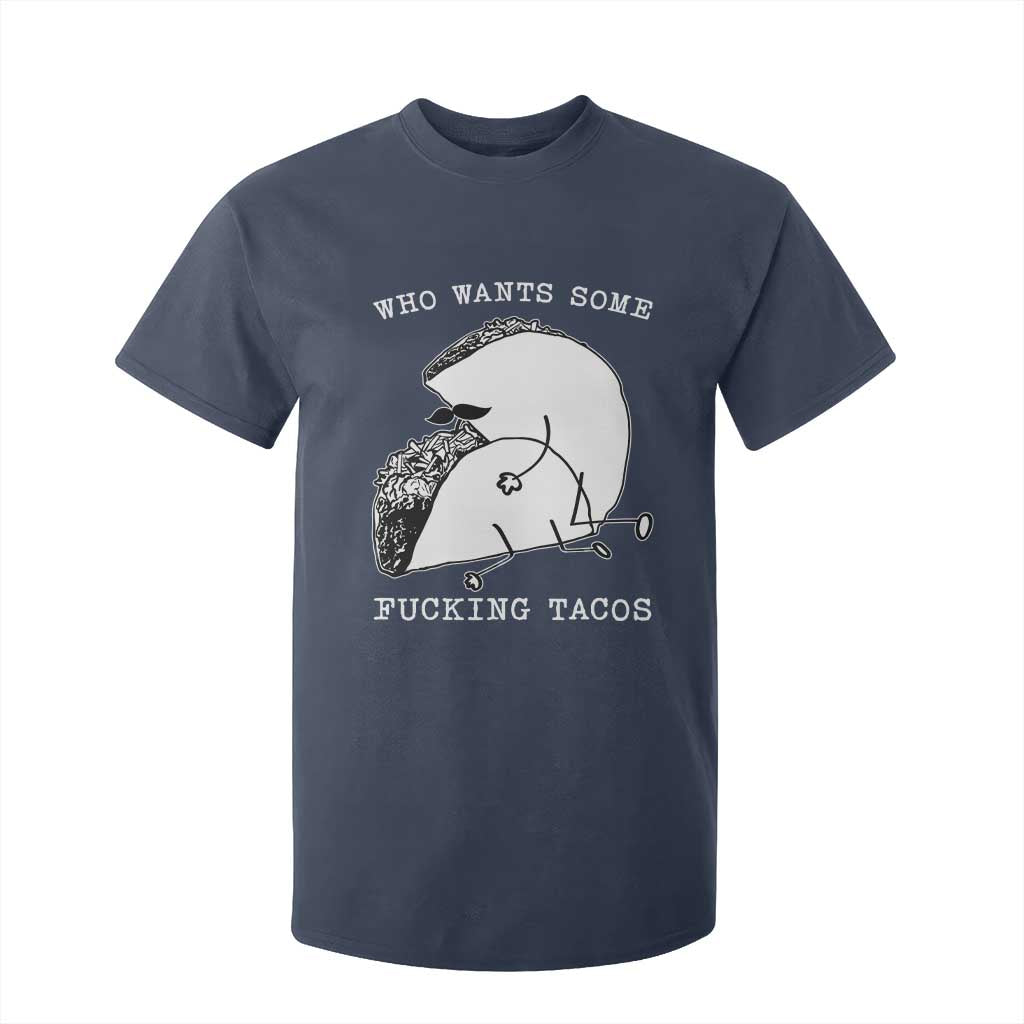 Funny Taco Joke Adult Humor Gift T Shirt For Kid Who Wants Fucking Tacos TS12 Navy Print Your Wear