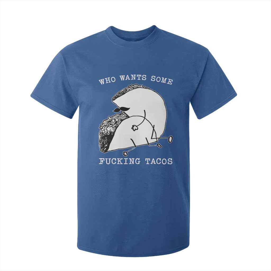 Funny Taco Joke Adult Humor Gift T Shirt For Kid Who Wants Fucking Tacos TS12 Royal Blue Print Your Wear