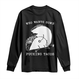 Funny Taco Joke Adult Humor Gift Long Sleeve Shirt Who Wants Fucking Tacos TS12 Black Print Your Wear