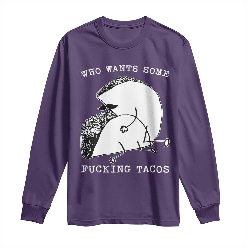 Funny Taco Joke Adult Humor Gift Long Sleeve Shirt Who Wants Fucking Tacos TS12 Purple Print Your Wear