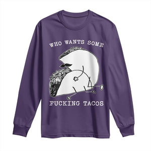 Funny Taco Joke Adult Humor Gift Long Sleeve Shirt Who Wants Fucking Tacos TS12 Purple Print Your Wear