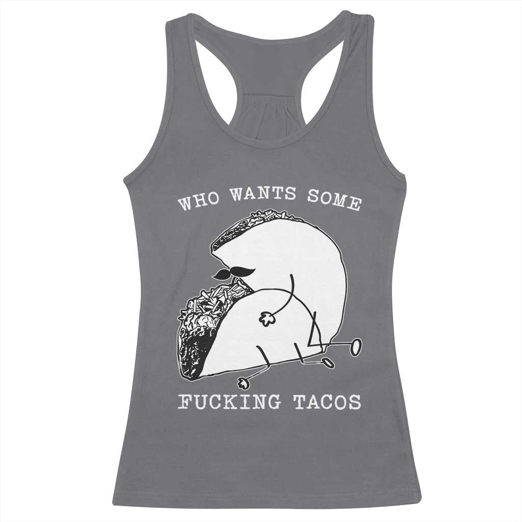 Funny Taco Joke Adult Humor Gift Racerback Tank Top Who Wants Fucking Tacos TS12 Charcoal Print Your Wear