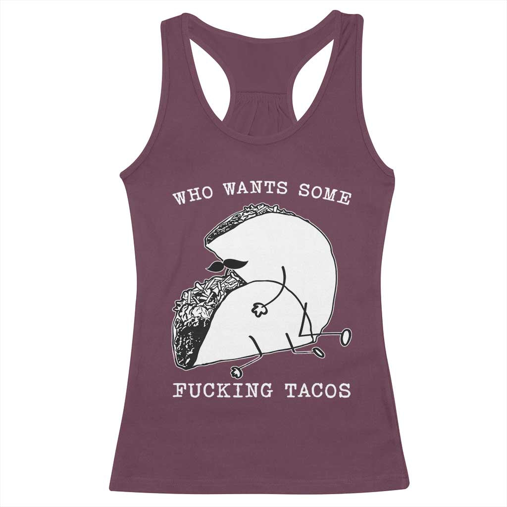 Funny Taco Joke Adult Humor Gift Racerback Tank Top Who Wants Fucking Tacos TS12 Maroon Print Your Wear