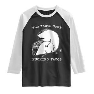 Funny Taco Joke Adult Humor Gift Raglan Shirt Who Wants Fucking Tacos TS12 Black White Print Your Wear