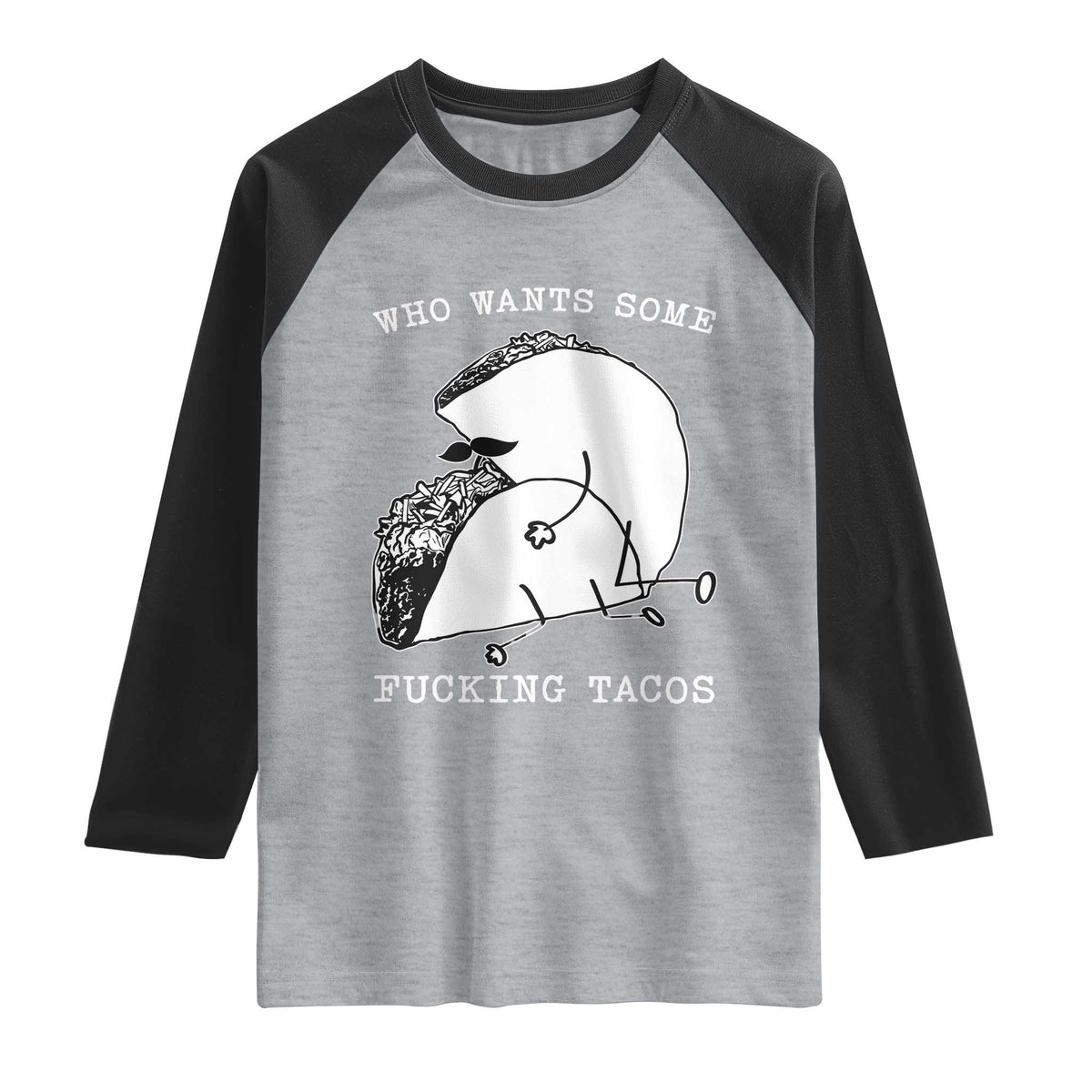 Funny Taco Joke Adult Humor Gift Raglan Shirt Who Wants Fucking Tacos TS12 Heather Gray Black Print Your Wear