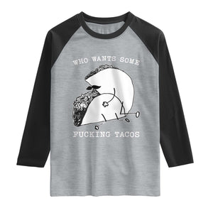 Funny Taco Joke Adult Humor Gift Raglan Shirt Who Wants Fucking Tacos TS12 Heather Gray Black Print Your Wear