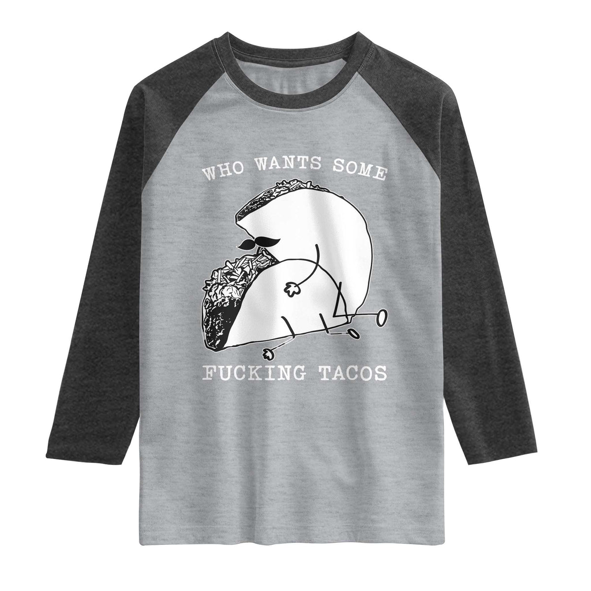 Funny Taco Joke Adult Humor Gift Raglan Shirt Who Wants Fucking Tacos TS12 Heather Gray Heather Charcoal Print Your Wear