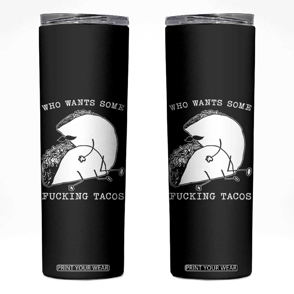 Funny Taco Joke Adult Humor Gift Skinny Tumbler Who Wants Fucking Tacos TS12 Black Print Your Wear
