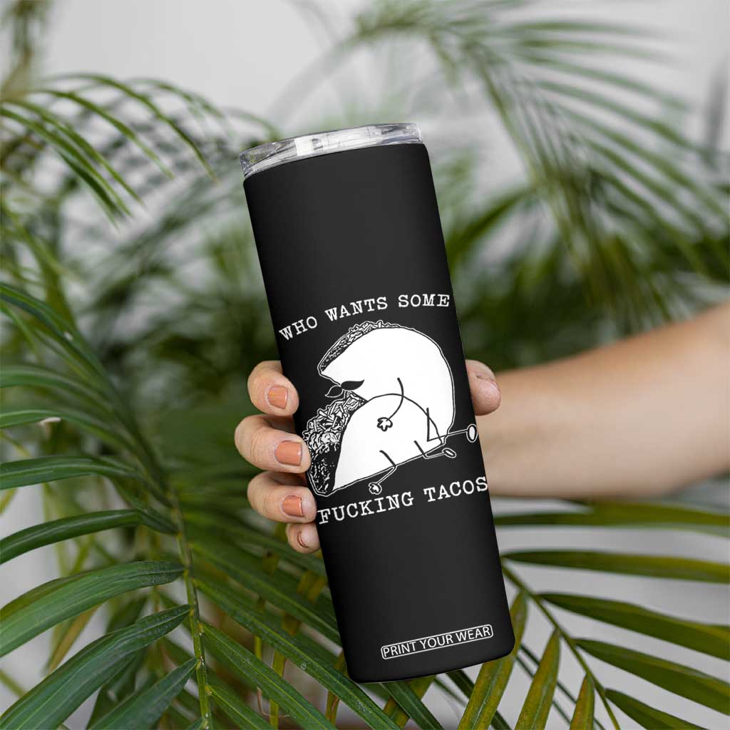Funny Taco Joke Adult Humor Gift Skinny Tumbler Who Wants Fucking Tacos TS12 Print Your Wear
