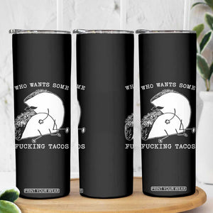 Funny Taco Joke Adult Humor Gift Skinny Tumbler Who Wants Fucking Tacos TS12 Print Your Wear