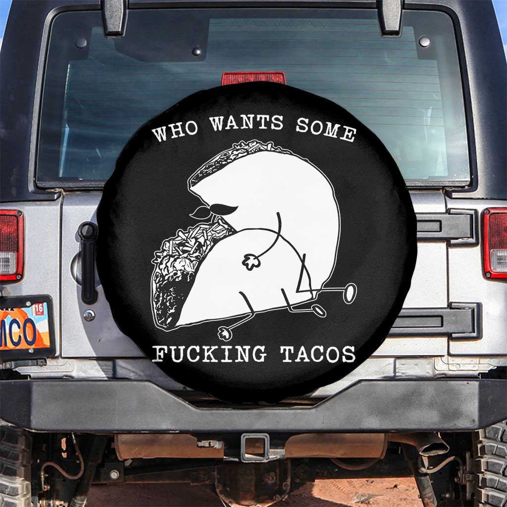 Funny Taco Joke Adult Humor Gift Spare Tire Cover Who Wants Fucking Tacos TS12 No hole Black Print Your Wear