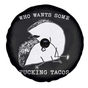 Funny Taco Joke Adult Humor Gift Spare Tire Cover Who Wants Fucking Tacos TS12 Print Your Wear