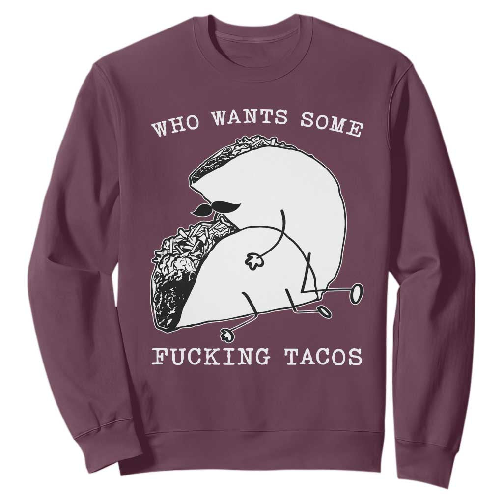 Funny Taco Joke Adult Humor Gift Sweatshirt Who Wants Fucking Tacos TS12 Maroon Print Your Wear