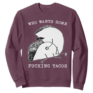 Funny Taco Joke Adult Humor Gift Sweatshirt Who Wants Fucking Tacos TS12 Maroon Print Your Wear