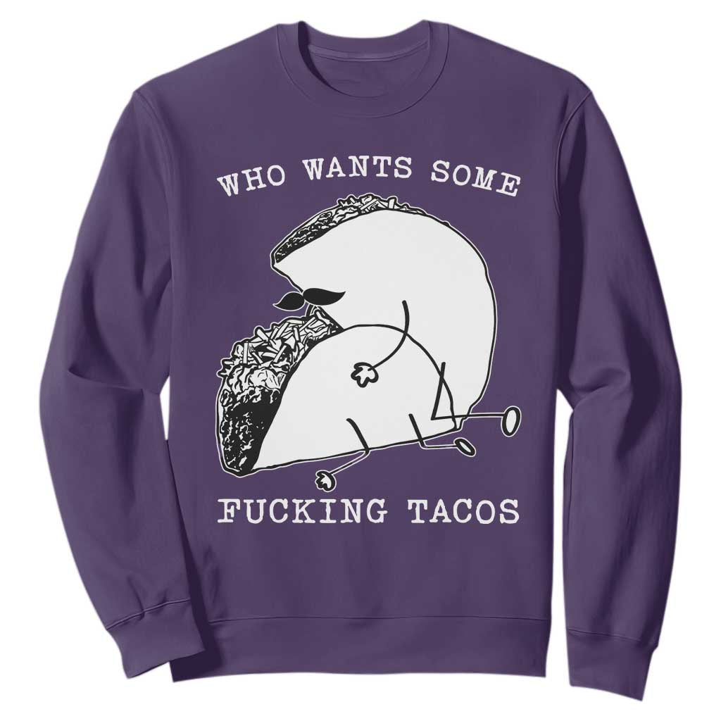 Funny Taco Joke Adult Humor Gift Sweatshirt Who Wants Fucking Tacos TS12 Purple Print Your Wear