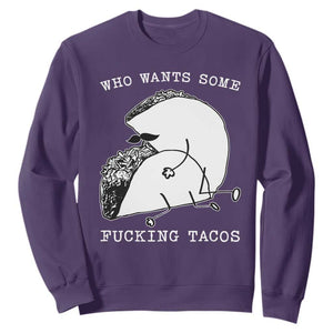 Funny Taco Joke Adult Humor Gift Sweatshirt Who Wants Fucking Tacos TS12 Purple Print Your Wear
