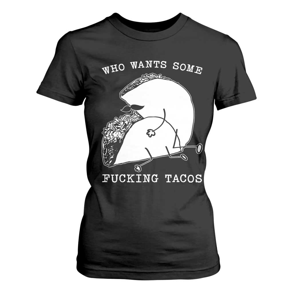 Funny Taco Joke Adult Humor Gift T Shirt For Women Who Wants Fucking Tacos TS12 Black Print Your Wear