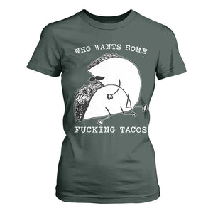 Funny Taco Joke Adult Humor Gift T Shirt For Women Who Wants Fucking Tacos TS12 Dark Forest Green Print Your Wear