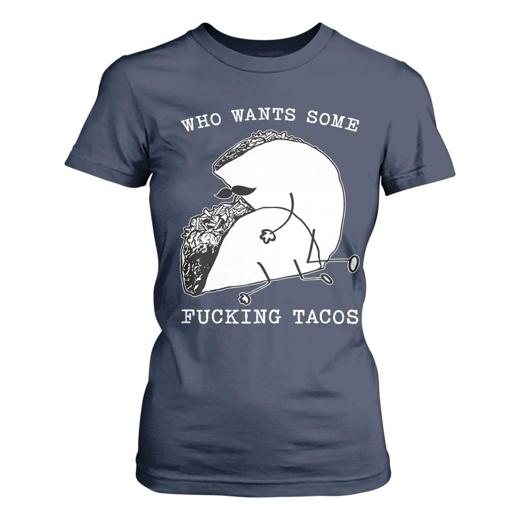 Funny Taco Joke Adult Humor Gift T Shirt For Women Who Wants Fucking Tacos TS12 Navy Print Your Wear