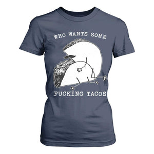Funny Taco Joke Adult Humor Gift T Shirt For Women Who Wants Fucking Tacos TS12 Navy Print Your Wear