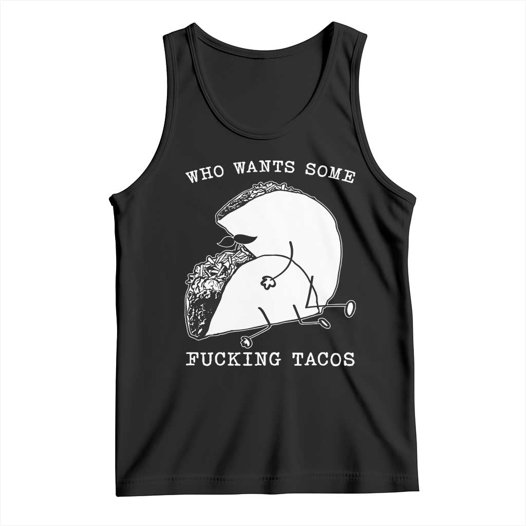 Funny Taco Joke Adult Humor Gift Tank Top Who Wants Fucking Tacos TS12 Black Print Your Wear