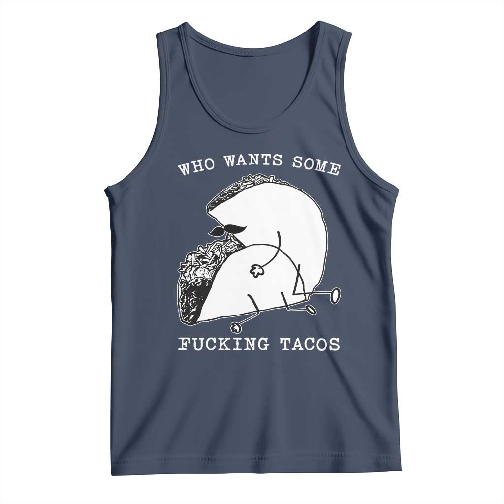 Funny Taco Joke Adult Humor Gift Tank Top Who Wants Fucking Tacos TS12 Navy Print Your Wear
