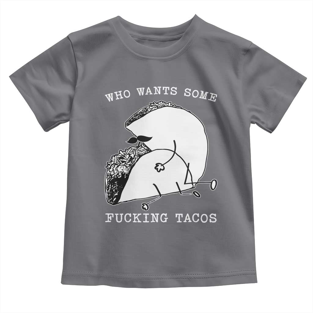 Funny Taco Joke Adult Humor Gift Toddler T Shirt Who Wants Fucking Tacos TS12 Charcoal Print Your Wear