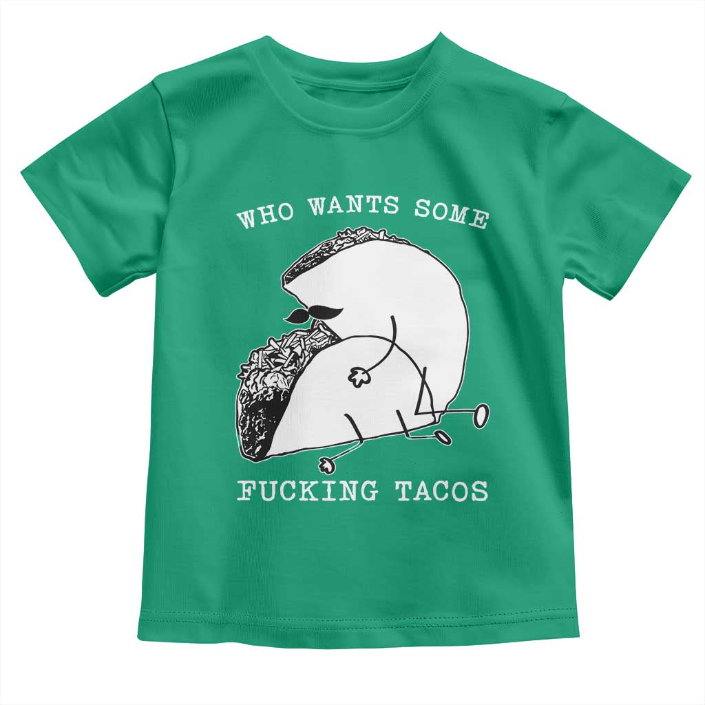 Funny Taco Joke Adult Humor Gift Toddler T Shirt Who Wants Fucking Tacos TS12 Irish Green Print Your Wear