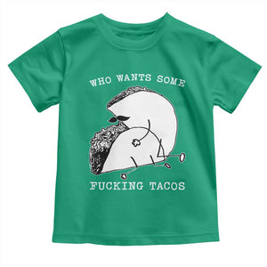 Funny Taco Joke Adult Humor Gift Toddler T Shirt Who Wants Fucking Tacos TS12 Irish Green Print Your Wear