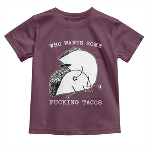Funny Taco Joke Adult Humor Gift Toddler T Shirt Who Wants Fucking Tacos TS12 Maroon Print Your Wear
