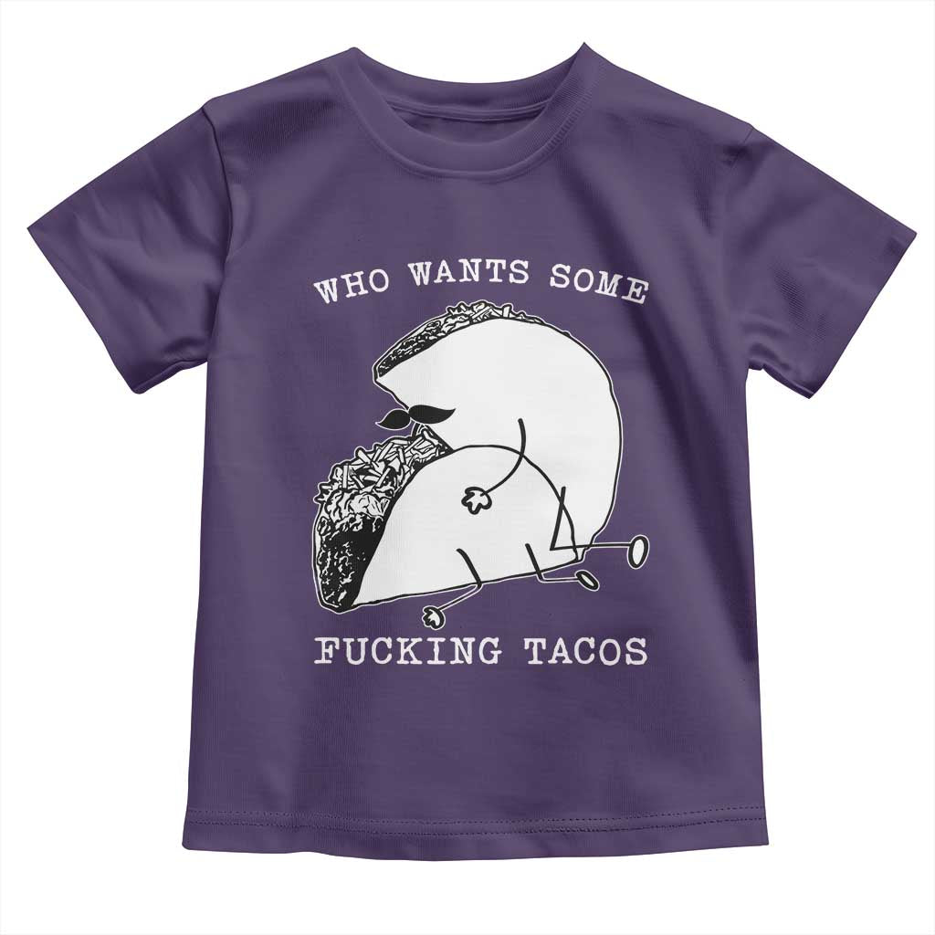 Funny Taco Joke Adult Humor Gift Toddler T Shirt Who Wants Fucking Tacos TS12 Purple Print Your Wear