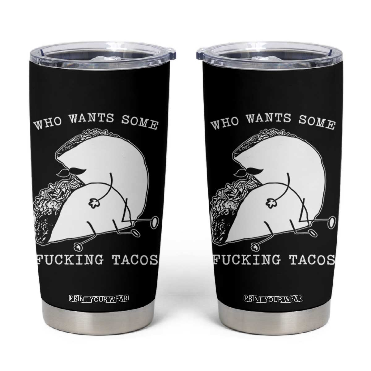 Funny Taco Joke Adult Humor Gift Tumbler Cup Who Wants Fucking Tacos TS12 Black Print Your Wear