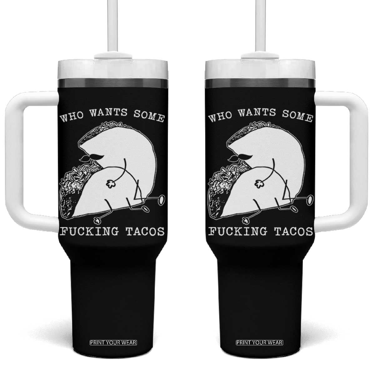 Funny Taco Joke Adult Humor Gift Tumbler With Handle Who Wants Fucking Tacos TS12 One Size: 40 oz Black Print Your Wear