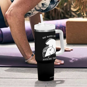 Funny Taco Joke Adult Humor Gift Tumbler With Handle Who Wants Fucking Tacos TS12 Print Your Wear